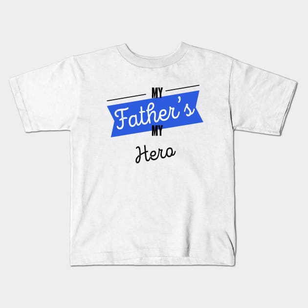 My Father's My Hero Best Dad Ever Fathers Day Kids T-Shirt by rjstyle7